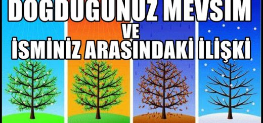 İSMİNİZ VE DOĞDUĞUNUZ MEVSİM KARAKTERİNİZİ NASIL ETKİLİYOR?